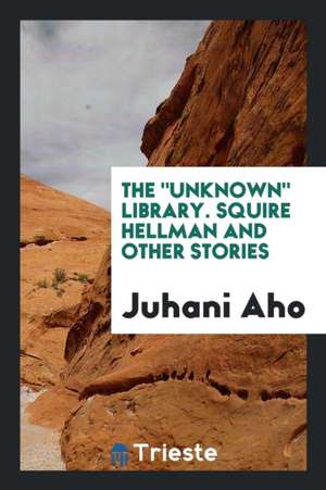 Squire Hellman and Other Stories. [translated from the Finnish by R. Nisbet Bain] de Juhani Aho