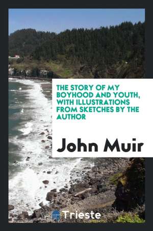 The Story of My Boyhood and Youth de John Muir