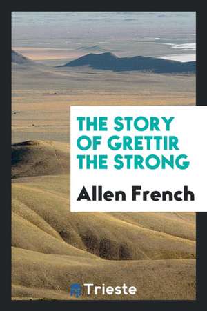 The Story of Grettir the Strong de Allen French