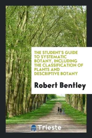 The Student's Guide to Systematic Botany de Robert Bentley