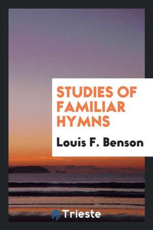 Studies of Familiar Hymns de Louis F. Benson