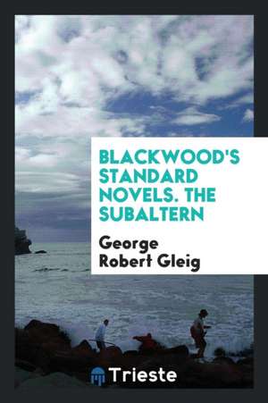 Blackwood's Standard Novels. the Subaltern de George Robert Gleig