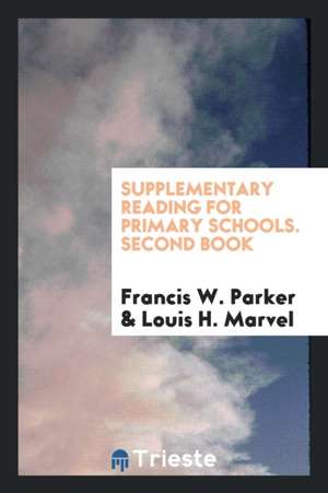 Supplementary Reading for Primary Schools. Second Book de Francis W. Parker