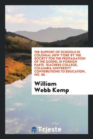 The Support of Schools in Colonial New York by the Society for the Propagation of the Gospel in Foreign Parts de William Webb Kemp