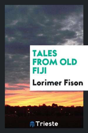 Tales from Old Fiji de Lorimer Fison