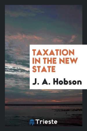 Taxation in the New State de J. A. Hobson