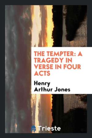 The Tempter: A Tragedy in Verse in Four Acts de Henry Arthur Jones