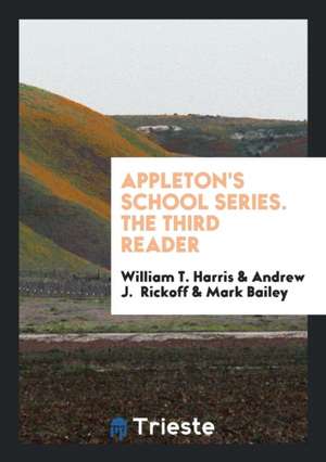 Appleton's School Series. the Third Reader de William T. Harris