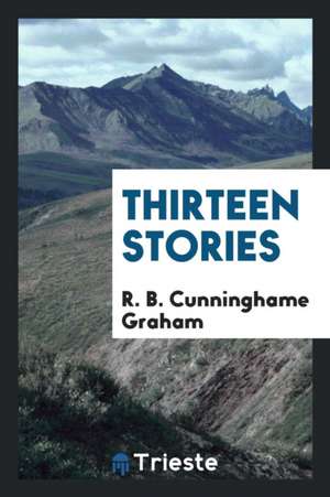 Thirteen Stories de R. B. Cunninghame Graham