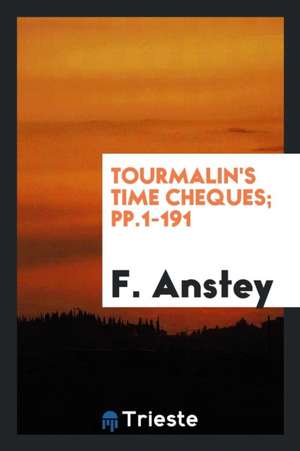 Tourmalin's Time Cheques; Pp.1-191 de F. Anstey