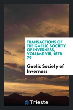 Transactions of the Gaelic Society of Inverness de Gaelic Society Of Inverness