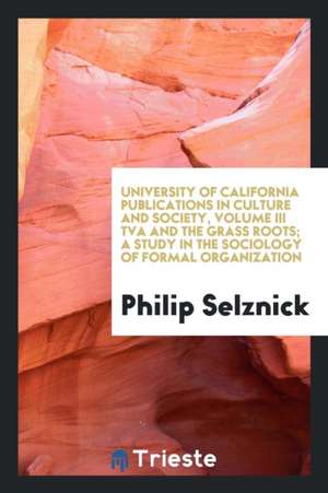 TVA and the Grass Roots; A Study in the Sociology of Formal Organization de Philip Selznick