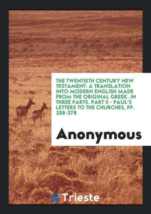 The Twentieth Century New Testament: A Translation Into Modern English Made ... de Anonymous