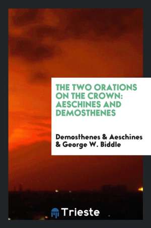 Two Orations on the Crown: Aeschines and Demosthenes de Demosthenes