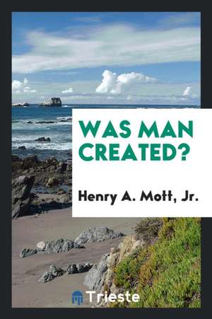Was Man Created? de Jr. Henry A. Mott