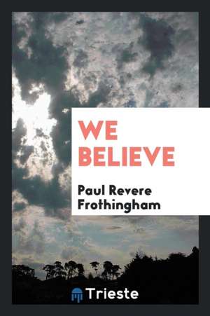 We Believe de Paul Revere Frothingham