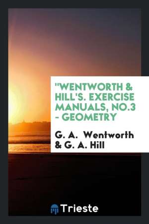 Wentworth & Hill's. Exercise Manuals, No.3 - Geometry de G. A. Wentworth