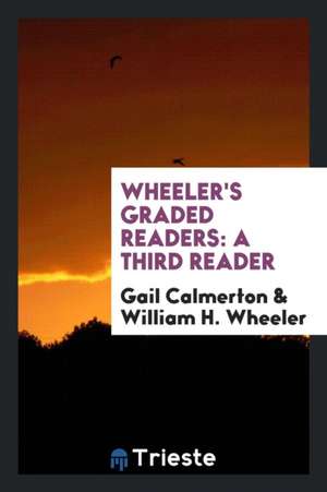 Wheeler's Graded Readers: A Third Reader de Gail Calmerton