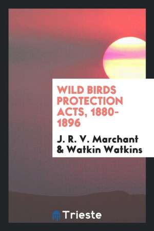 Wild Birds Protection Acts, 1880-1896 de J. R. V. Marchant