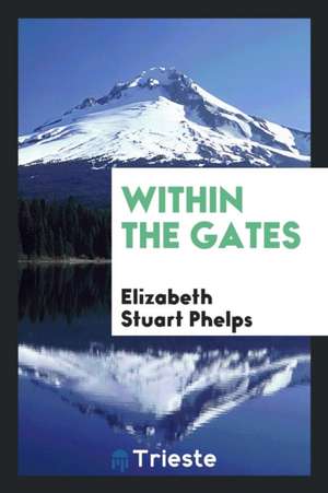 Within the Gates de Elizabeth Stuart Phelps