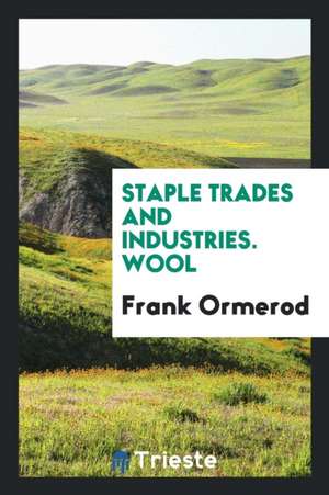 Staple Trades and Industries. Wool de Frank Ormerod