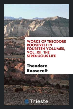 The Works of Theodore Roosevelt.. de Theodore Roosevelt