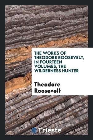 Works de Theodore Roosevelt