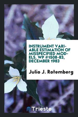 Instrument Variable Estimation of Misspecified Models. Wp #1508-83, December 1983 de Julio J. Rotemberg