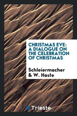 Christmas Eve: A Dialogue on the Celebration of Christmas. de Friedrich Schleiermacher