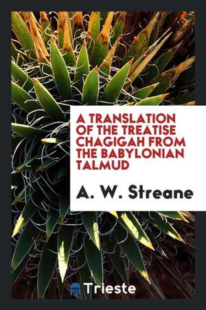 Hagigah: A Translation of the Treatise Chagigah from the Babylonian Talmud de A. W. Streane