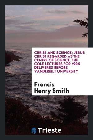 Christ and Science; Jesus Christ Regarded as the Centre of Science de Marie Carmichael Stopes