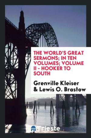 The World's Great Sermons; In Ten Volumes; Volume II - Hooker to South de Grenville Kleiser