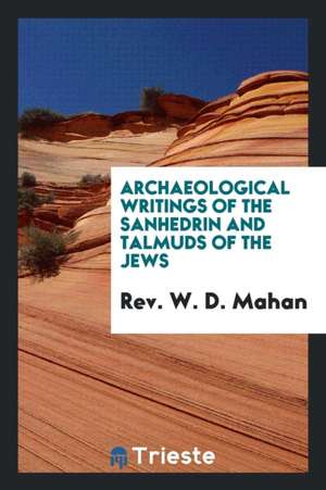 Archaeological Writings of the Sanhedrin and Talmuds of the Jews: Taken from the Ancient ... de Edward Hull