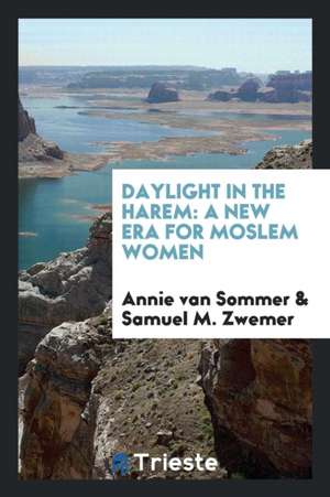 Daylight in the Harem: A New Era for Moslem Women de Annie Van Sommer