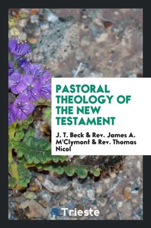 Pastoral Theology of the New Testament de J. T. Beck