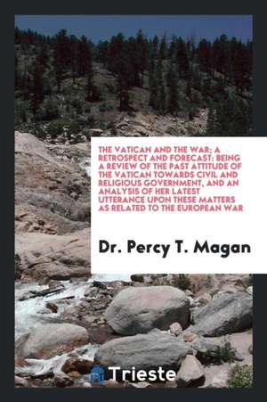 The Vatican and the War; A Retrospect and Forecast: Being a Review of the Past Attitude of the Vatican Towards Civil and Religious Government, and an de Giuseppe Verdi