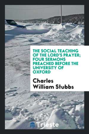 The Social Teaching of the Lord's Prayer; Four Sermons Preached Before the University of Oxford de Sir E. a. Wallis Budge