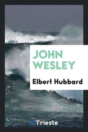 John Wesley de Elbert Hubbard