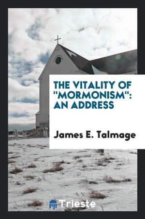 The Vitality of Mormonism: An Address de Edward Gepp