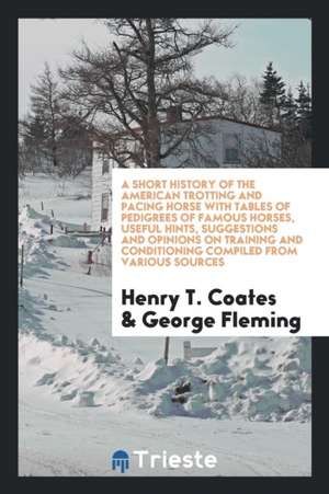 A Short History of the American Trotting and Pacing Horse .. de Henry T. Coates