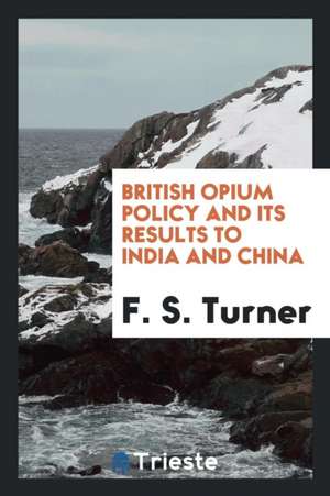 British Opium Policy and Its Results to India and China de Charlotte Hawkins Brown