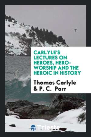 On Heroes, Hero-Worship and the Heroic in the History de Thomas Carlyle