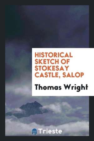 Historical Sketch of Stokesay Castle, Salop de Thomas Wright