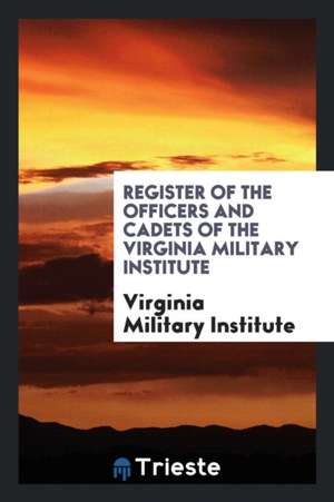 Register of the Officers and Cadets of the Virginia Military Institute, Lexington, Va. 1869 de E. R. Sykes