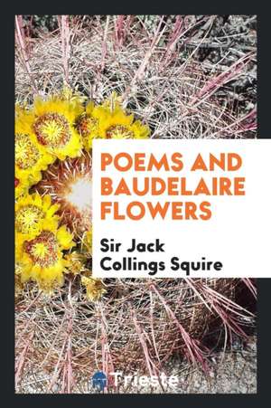 Poems and Baudelaire Flowers de Sir Jack Collings Squire