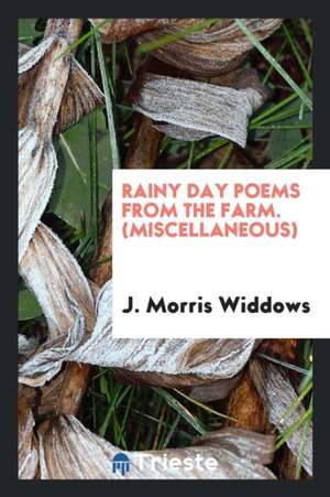 Rainy Day Poems from the Farm. (Miscellaneous) de J. Morris Widdows