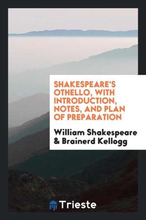 Shakespeare's Othello, with Introduction, Notes, and Plan of Preparation de Noah Webster