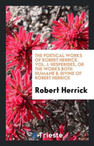 The Poetical Works of Robert Herrick de Robert Herrick