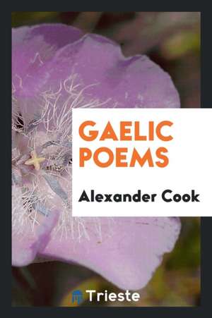 Gaelic Poems de Alexander Cook