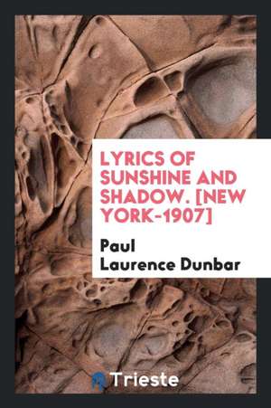 Lyrics of Sunshine and Shadow. [new York-1907] de Paul Laurence Dunbar